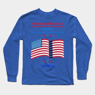 Workers of the U.S.A Unite, Vote Blue 2024 Long Sleeve T-Shirt